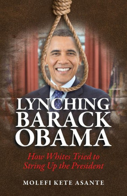 Lynching Barack Obama: How Whites Tried To String Up The President