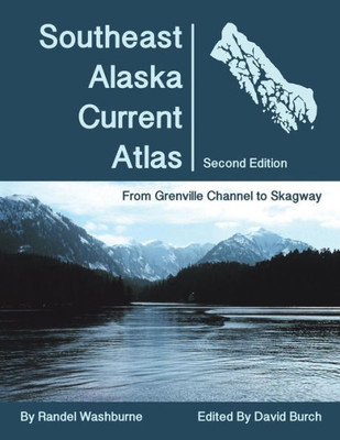 Southeast Alaska Current Atlas: From Grenville To Skagway, Second Edition