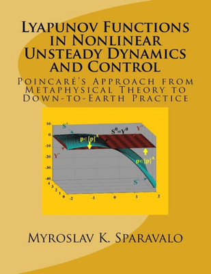 Lyapunov Functions In Nonlinear Unsteady Dynamics And Control: Poincar?æs Approach From Metaphysical Theory To Down-To-Earth Practice