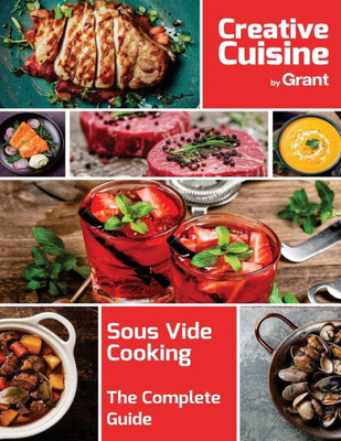 Sous Vide Cooking - The Complete Guide: A Complete Guide To Sous Vide Cooking, Complete With Cooking Guides, Recipes, Hints And Tips