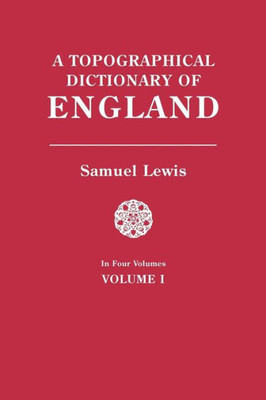 Topographical Dictionary Of England. In Four Volumes. Volume I