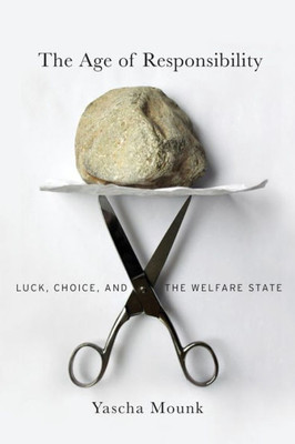 The Age Of Responsibility: Luck, Choice, And The Welfare State
