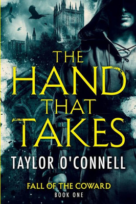 The Hand That Takes: Fall Of The Coward, Book One