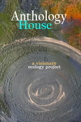 Anthology House: A Visionary Ecology Project