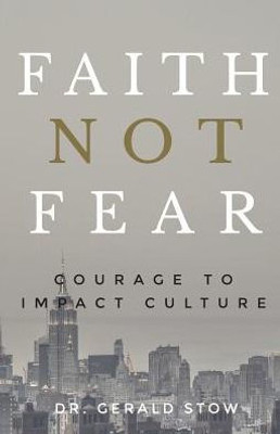 Faith Not Fear: Courage To Impact Culture