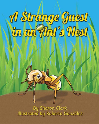A Strange Guest In An Ant'S Nest: A Children'S Nature Picture Book, A Fun Ant Story That Kids Will Love (Educational Science (Insect)