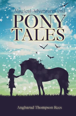 Magical Adventures & Pony Tales: Six Magical Stories In One Spellbinding Book