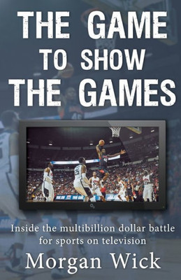 The Game To Show The Games: Inside The Multi-Billion Dollar Battle For Sports On Television
