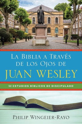 La Biblia A Trav?s De Los Ojos De Juan Wesley: 52 Estudios B?blicos De Discipulado (Spanish Edition)