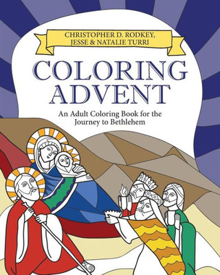 Coloring Advent: An Adult Coloring Book For The Journey To Bethlehem