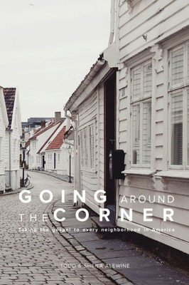 Going Around The Corner: Taking The Gospel To Every Neighborhood In America