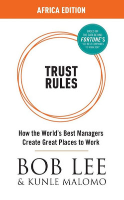 Trust Rules - Africa Edition: How The World'S Best Managers Create Great Places To Work