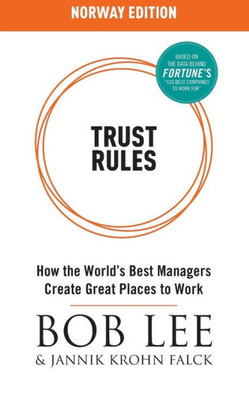Trust Rules Norway Edition: How The World'S Best Managers Create Great Places To Work
