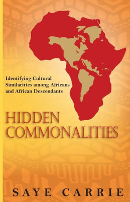 Hidden Commonalities: Identifying Cultural Similarities Among Africans And African Descendants