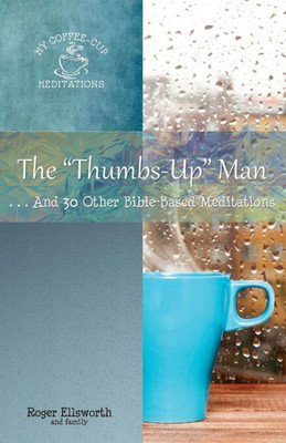 The Thumbs-Up Man: ...And 30 Other Bible-Based Meditations (My Coffee-Cup Meditations)