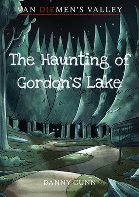 The Haunting Of Gordon'S Lake (Van Diemen'S Valley Horror)
