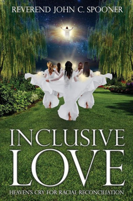 Inclusive Love: Heaven'S Cry For Racial Reconciliation