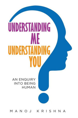 Understanding Me, Understanding You: An Enquiry Into Being Human
