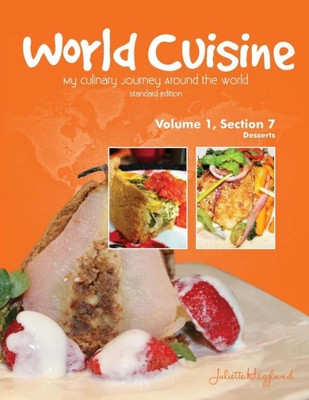 World Cuisine - My Culinary Journey Around The World Volume 1, Section 7: Desserts (World Cuisine Volume 1)