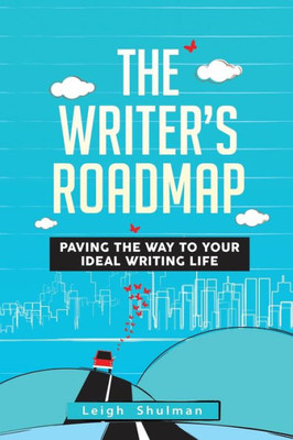 The Writer'S Roadmap: Paving The Way To Your Ideal Writing Life