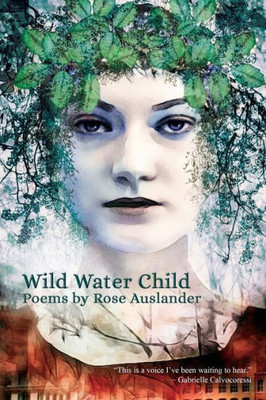 Wild Water Child: Poems By Rose Auslander