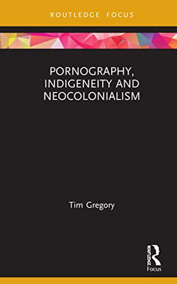 Pornography, Indigeneity and Neocolonialism (Focus on Global Gender and Sexuality)