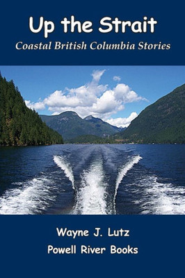 Up The Strait: Coastal British Columbia Stoires