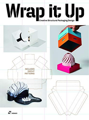 Wrap It Up: Creative Structural Packaging Design. Includes Diecut Patterns