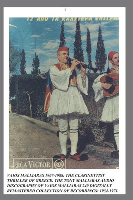 Vaios Malliaras 1907-1988: The Clarinettist Thriller Of Greece 1934-1971.: The Tony Malliaras Discography Of Vaios Malliaras'S 240 Digitally Remastered Tracks.