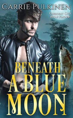 Beneath A Blue Moon (Crescent City Wolf Pack)
