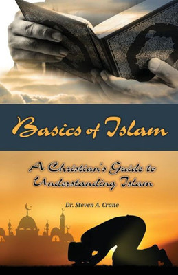 Basics Of Islam: A Christian'S Guide To Understanding Islam