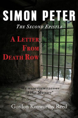 A Letter From Death Row: Simon Peter The Second Epistle