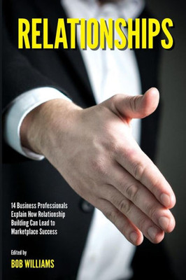 Relationships: 14 Business Professionals Explain How Relationship Building Can Lead To Marketplace Success