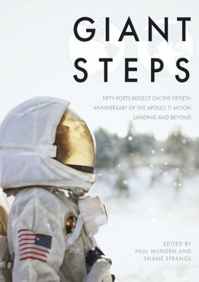 Giant Steps: Fifty Poets Reflect On The Fifieth Anniversary Of The Apollo 11 Moon Landing