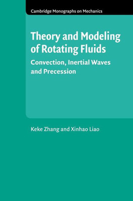Theory And Modeling Of Rotating Fluids: Convection, Inertial Waves And Precession (Cambridge Monographs On Mechanics)