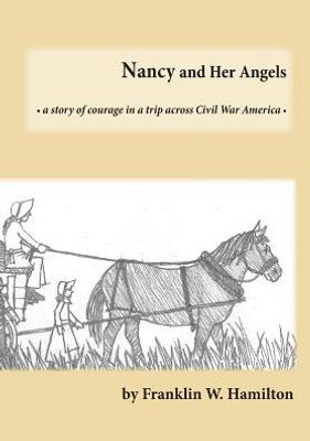 Nancy And Her Angels: A Story Of Courage On A Trip Across Civil War America
