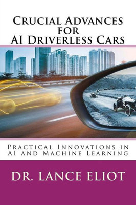 Crucial Advances For Ai Driverless Cars: Practical Innovations In Ai And Machine Learning