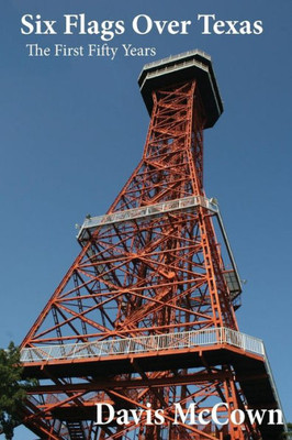 Six Flags Over Texas: The First Fifty Years