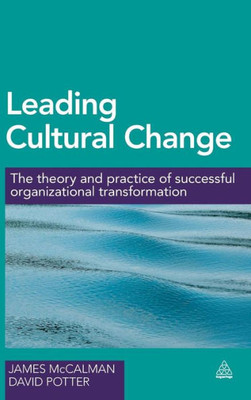 Leading Cultural Change: The Theory And Practice Of Successful Organizational Transformation