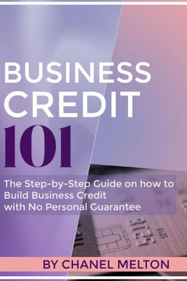 Business Credit 101: The Step By Step Guide On How To Build Business Credit With No Personal Guarantee