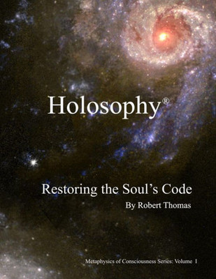 Holosophy: Restoring The Soul'S Code