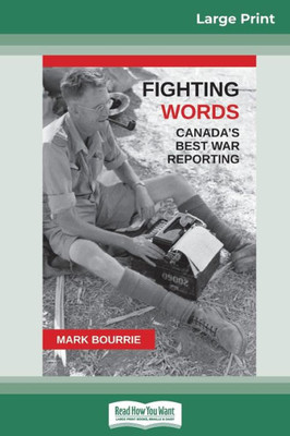 Fighting Words: Canada'S Best War Reporting (16Pt Large Print Edition)