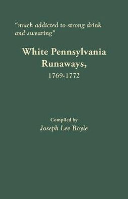 Much Addicted To Strong Drink And Swearing: White Pennsylvania Runaways, 1769-1772