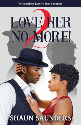 2 Love Her No More!: The Superhero Lover'S Saga Continues