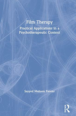 Film Therapy: Practical Applications in a Psychotherapeutic Context - 9781138338814