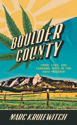 Boulder County: Crime, Love, And Cannabis, West Of The 100Th Meridian
