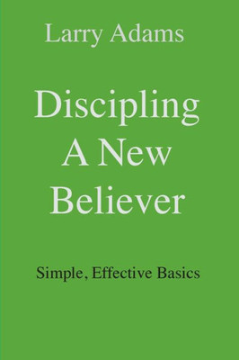 Discipling A New Believer: Simple, Effective Basics