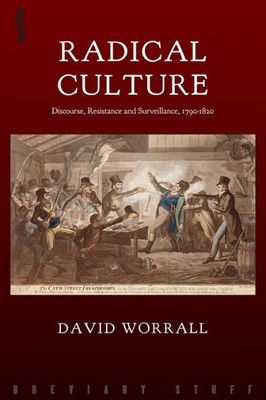 Radical Culture: Discourse, Resistance And Surveillance, 1790-1820