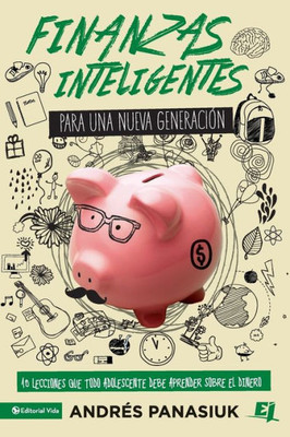 Finanzas Inteligentes Para Una Nueva Generaci?N: 10 Lecciones Que Todo Adolescente Debe Aprender Sobre El Dinero (Especialidades Juveniles) (Spanish Edition)