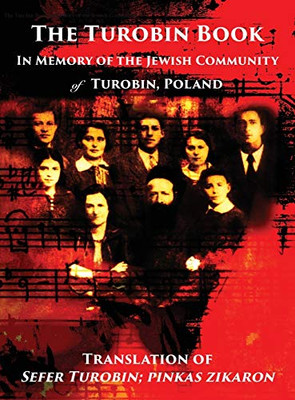The Turobin Book: In Memory of the Jewish community: Translation of Sefer Turobin; pinkas zikaron